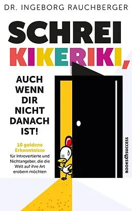 E-Book (epub) Schrei Kikeriki, auch wenn dir nicht danach ist! von Ingeborg Rauchberger