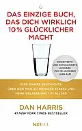 E-Book (epub) Das einzige Buch, das dich wirklich 10 % glücklicher macht von Dan Harris