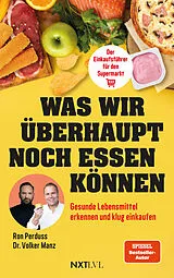Kartonierter Einband Was wir überhaupt noch essen können Gesunde Lebensmittel erkennen, Zutatenlisten verstehen, Ernährungsmythen entlarven, Zusatzstoffe vermeiden, bewusster einkaufen und gesund essen im Alltag von Ron Perduss, Volker Manz