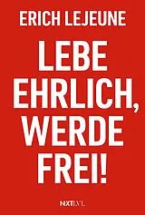 Fester Einband Lebe ehrlich, werde frei! von Erich Lejeune