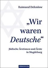 Kartonierter Einband Wir waren Deutsche von Raimund Dehmlow