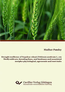 E-Book (pdf) Drought resilience of Nepalese wheat (Triticum aestivum L. em Thell) cultivars, breeding lines, and landraces and associated morpho-physiological, agronomic and root traits von Madhav Prasad Pandey