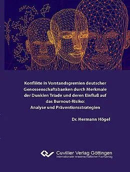 E-Book (pdf) Konflikte in Vorstandsgremien deutscher Genossenschaftsbanken durch Merkmale der Dunklen Triade und deren Einfluß auf das Burnout-Risiko von Hermann Josef Högel