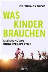 Fester Einband Was Kinder brauchen von Thomas Fuchs