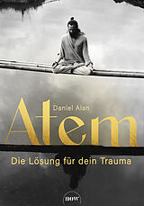 Kartonierter Einband Atem - Die Lösung für dein Trauma von Daniel Alan