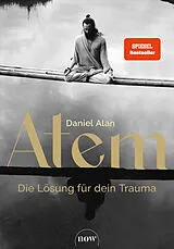 Kartonierter Einband Atem  Die Lösung für dein Trauma von Daniel Alan