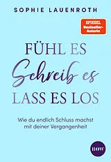 Kartonierter Einband Fühl es, schreib es, lass es los von Sophie Lauenroth