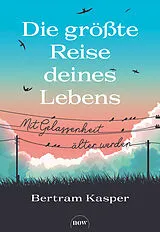 Kartonierter Einband Die größte Reise deines Lebens von Bertram Kasper