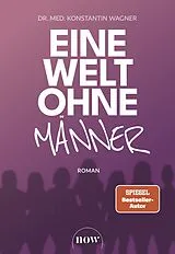 Kartonierter Einband Eine Welt ohne Männer von Konstantin Wagner