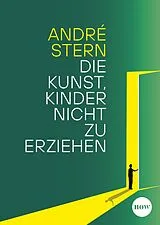 Fester Einband Die Kunst, Kinder nicht zu erziehen von André Stern