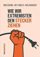 Kartonierter Einband (Kt) Wie wir Extremisten den Stecker ziehen von Wolfgang Holzhauser