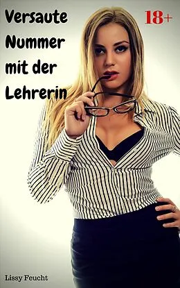 E-Book (epub) Versaute Nummer mit der Lehrerin von Lissy Feucht