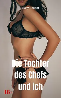 E-Book (epub) Die Tochter des Chefs und ich von Lissy Feucht