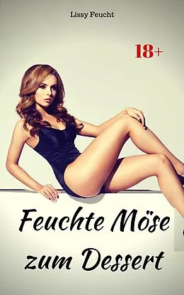 E-Book (epub) Feuchte Möse zum Dessert von Lissy Feucht