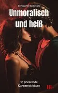 E-Book (epub) Unmoralisch und heiß von Bernadette Binkowski