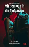 E-Book (epub) Mit dem Cop in der Tiefgarage von Bernadette Binkowski