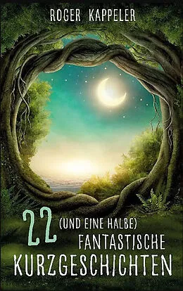 E-Book (epub) 22 (und eine halbe) fantastische Kurzgeschichten von Roger Kappeler