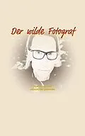 E-Book (epub) Der wilde Fotograf von Hanspeter Lehmann