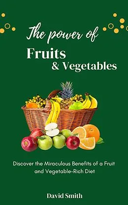 E-Book (epub) The Power Of Fruits And Vegetables von David Smith