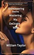 E-Book (epub) Domineering Desire von William Taylor