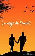 E-Book (epub) La magie de l'amitié von Olorunfemi Benjmain