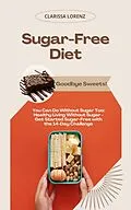 E-Book (epub) Sugar-Free Diet: Goodbye Sweets! You Can Do Without Sugar Too von Clarissa Lorenz