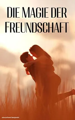 E-Book (epub) Die Magie der Freundschaft von Olorunfemi Benjamin