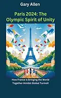 E-Book (epub) Paris 2024: The Olympic Spirit of Unity von Gary Allen