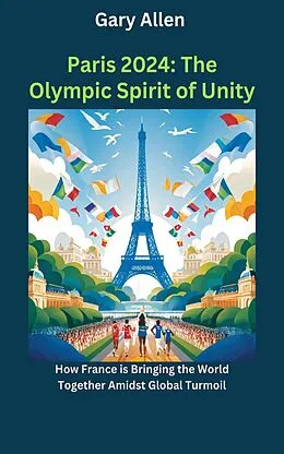E-Book (epub) Paris 2024: The Olympic Spirit of Unity von Gary Allen
