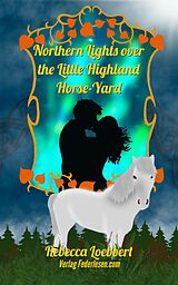 eBook (epub) Northern Lights over the Little Highland Horse-Yard de Rebecca Loebbert