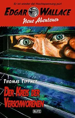 E-Book (epub) Edgar Wallace - Neue Abenteuer 08: Der Kreis der Verschworenen von Thomas Tippner