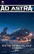 E-Book (epub) Ad Astra - Chet Morrows Weg zu den Sternen, Neue Abenteuer 08: Entscheidung auf Ceres von Thomas T. C. Franke