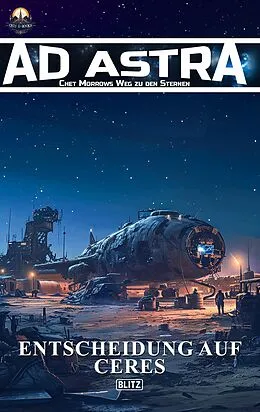 E-Book (epub) Ad Astra - Chet Morrows Weg zu den Sternen, Neue Abenteuer 08: Entscheidung auf Ceres von Thomas T. C. Franke