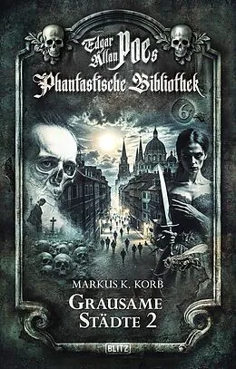 E-Book (epub) Edgar Allan Poe's Phantastische Bibliothek - Folge 6: Grausame Städte 2 von Markus K. Korb