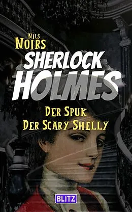 E-Book (epub) Der Spuk der Scary Shelly (Nils Noirs Sherlock Holmes 16) von Nils Noir
