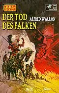 E-Book (epub) Western Legenden 78: Der Tod des Falken von Alfred Wallon