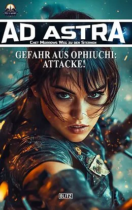 E-Book (epub) Ad Astra - Chet Morrows Weg zu den Sternen, Neue Abenteuer 19: Gefahr aus Ophiuchi: Attacke! von Thomas T.C. Franke