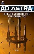 E-Book (epub) Ad Astra - Chet Morrows Weg zu den Sternen, Neue Abenteuer 21: Gefahr aus Ophiuchi: Entscheidung! von Thomas T.C. Franke, Michael Edelbrock, Oliver Müller