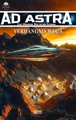 E-Book (epub) Ad Astra - Chet Morrows Weg zu den Sternen, Neue Abenteuer 23: Verhängnis Wega von Thomas T. C. Franke