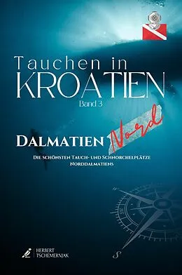 E-Book (epub) Tauchen in Kroatien - Band 3 - Dalmatien Nord von Herbert Tschemernjak, Franz Mittermayer, Andreas Kron