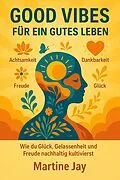 E-Book (epub) Good Vibes für ein gutes Leben von Martine Jay