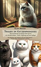 E-Book (epub) Trauer im Katzenparadies - Herzerwärmende Geschichten über Katzen die Abschied nehmen - Trauer, Hoffnung und neue Anfänge von Olaf Regge