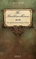 E-Book (epub) The Timetravelhouse - The secret of the Tempus family von Marie Wollatz