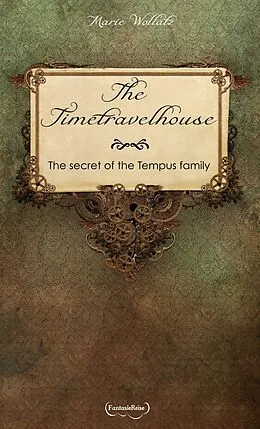 E-Book (epub) The Timetravelhouse - The secret of the Tempus family von Marie Wollatz