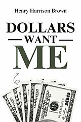 eBook (epub) Dollars Want Me de Henry Harrison Brown