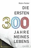 E-Book (epub) Die ersten 300 Jahre meines Lebens von Robin Felder