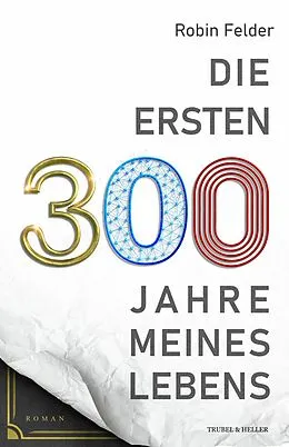 E-Book (epub) Die ersten 300 Jahre meines Lebens von Robin Felder