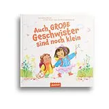 Fester Einband Auch große Geschwister sind noch klein von Molly Mead, Antonia Woodward