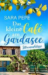 Kartonierter Einband Das kleine Café am Gardasee: Zitronenküsse von Sara Pepe