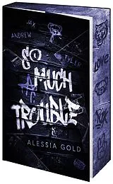 Kartonierter Einband So much Trouble von Alessia Gold
